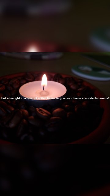 Put a tealight in a bowl of coffee beans to give your home a wonderful aroma!